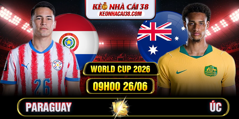 Soi Kèo Paraguay Vs Úc 09h00 26/06 - World Cup 2026 Soi Kèo Paraguay Vs Úc 09h00 26/06 - World Cup 2026